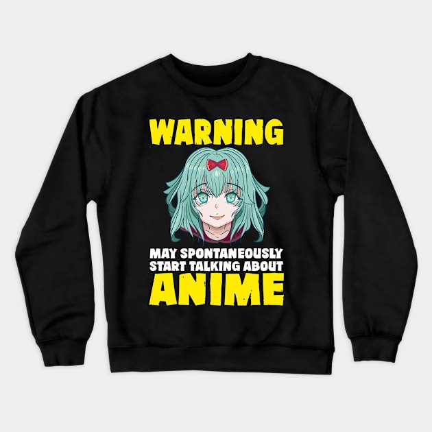 Warning May Start Talking About Anime Crewneck Sweatshirt by theperfectpresents